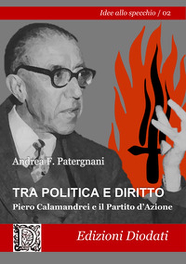 Tra politica e diritto. Piero Calamandrei e il Partito d'Azione - Librerie.coop Tra politica e diritto. Piero Calamandrei e il Partito d'Azione - Librerie.coop