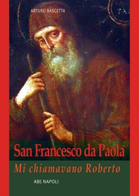 San Francesco da Paola: mi chiamavano Roberto - Librerie.coop
