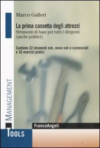 La prima cassetta degli attrezzi. Strumenti di base per tutti i dirigenti (anche politici). Contiene 22 strumenti noti, meno noti, sconosciuti e 32 esercizi pratici - Librerie.coop