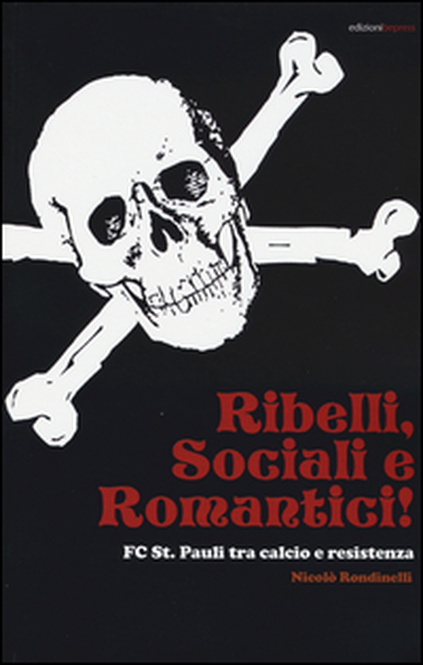 Ribelli, sociali e romantici. FC St. Pauli tra calcio e resistenza - Librerie.coop Ribelli, sociali e romantici. FC St. Pauli tra calcio e resistenza - Librerie.coop