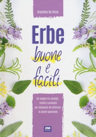 Erbe buone e facili. Un viaggio tra consigli, ricette e curiosità per conoscere e utilizzare le piante - Librerie.coop