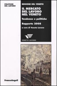Il mercato del lavoro nel Veneto. Tendenze e politiche. Rapporto 2008 - Librerie.coop