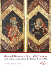 Matteo di Giovanni e Piero della Francesca. Studi sulla ricomposizione del Trittico di Val d'Africa - Librerie.coop