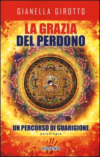 La grazia del perdono. Un percorso di guarigione - Librerie.coop La grazia del perdono. Un percorso di guarigione - Librerie.coop