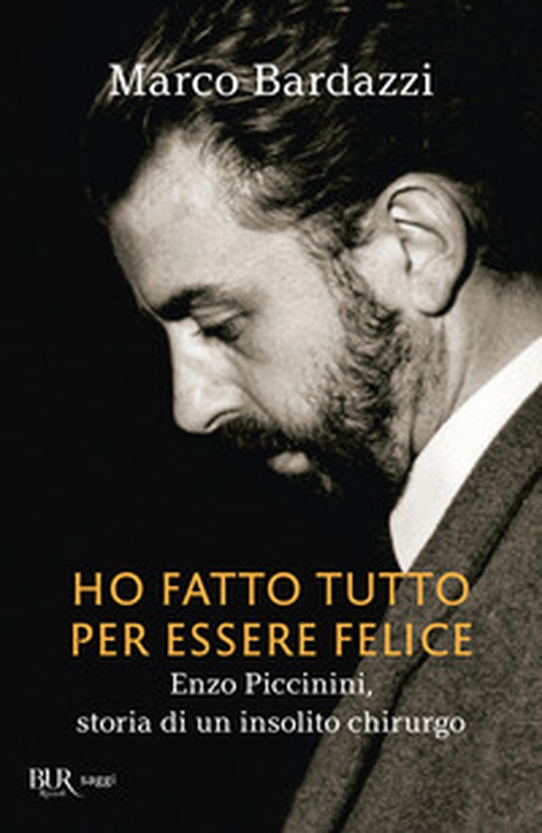 Ho fatto tutto per essere felice. Enzo Piccinini, storia di un insolito chirurgo - Librerie.coop Ho fatto tutto per essere felice. Enzo Piccinini, storia di un insolito chirurgo - Librerie.coop