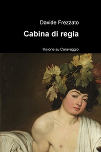 Cabina di regia. Visione su Caravaggio - Librerie.coop