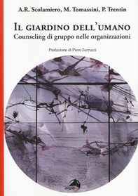 Il giardino dell'umano. Counseling di gruppo nelle organizzazioni - Librerie.coop Il giardino dell'umano. Counseling di gruppo nelle organizzazioni - Librerie.coop