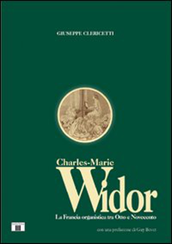 Charles Marie Widor. La Francia organistica tra Otto e Novecento - Librerie.coop Charles Marie Widor. La Francia organistica tra Otto e Novecento - Librerie.coop