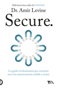 Secure. La guida rivoluzionaria per costruire una vita emotivamente stabile e sicura - Librerie.coop
