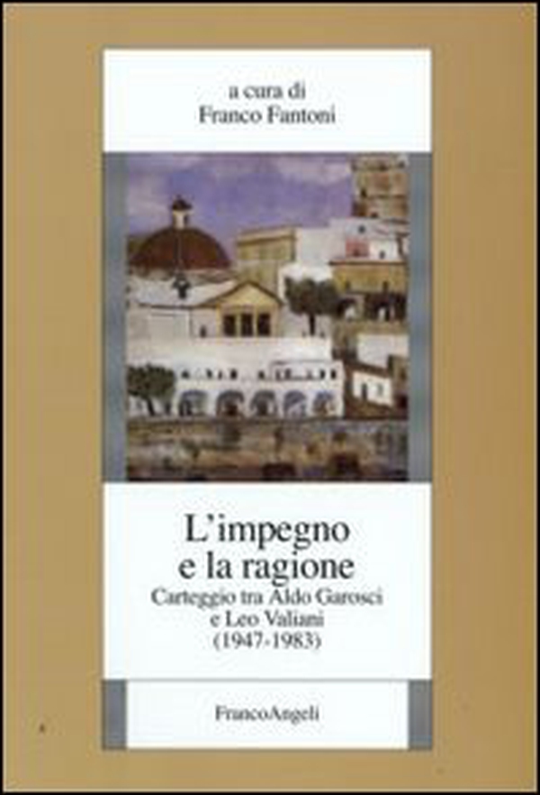 L'impegno e la ragione. Carteggio tra Aldo Garosci e Leo Valiani (1947-1983) - Librerie.coop L'impegno e la ragione. Carteggio tra Aldo Garosci e Leo Valiani (1947-1983) - Librerie.coop