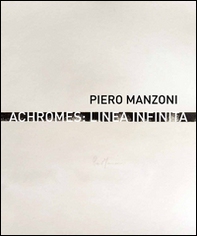 Piero Manzoni. Achromes: linea infinita - Librerie.coop