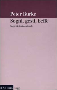 Sogni, gesti, beffe. Saggi di storia culturale - Librerie.coop