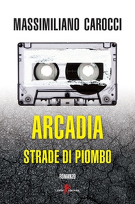 Arcadia. Strade di piombo - Librerie.coop