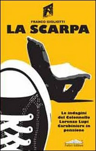 La scarpa. Le indagini del colonnello Lorenzo Lupi carabiniere in pensione - Librerie.coop