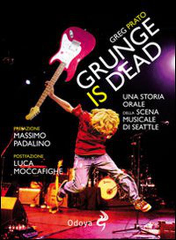 Grunge is dead. Storia orale del grunge - Librerie.coop Grunge is dead. Storia orale del grunge - Librerie.coop