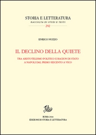 Il declino della quiete. Tra aristotelismo politico e ragion di stato a Napoli dal primo Seicento a Vico - Librerie.coop