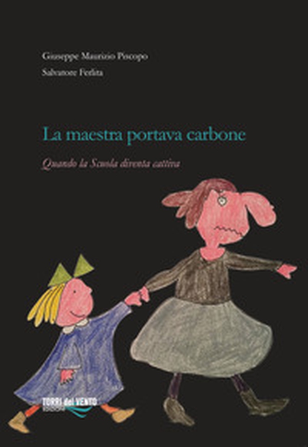 La maestra portava carbone. Quando la scuola diventa cattiva - Librerie.coop La maestra portava carbone. Quando la scuola diventa cattiva - Librerie.coop