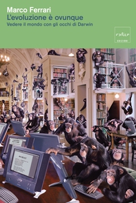 L'evoluzione è ovunque. Vedere il mondo con gli occhi di Darwin - Librerie.coop
