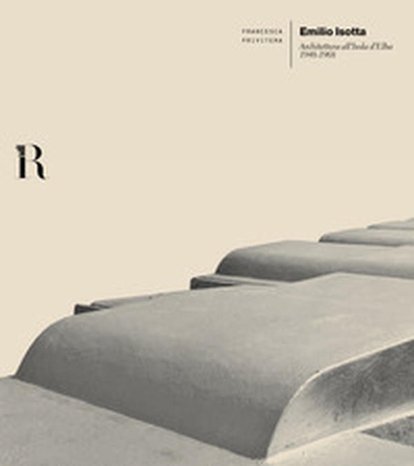 Emilio Isotta. Architettura all'Isola d'Elba 1948-1968 - Librerie.coop Emilio Isotta. Architettura all'Isola d'Elba 1948-1968 - Librerie.coop