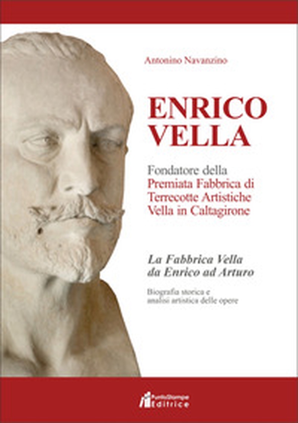 Enrico Vella. Fondatore della premiata fabbrica di terrecotte artistiche Vella in Caltagirone - Librerie.coop Enrico Vella. Fondatore della premiata fabbrica di terrecotte artistiche Vella in Caltagirone - Librerie.coop