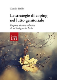 Le strategie di coping nel lutto genitoriale. Proposte di aiuto alla luce di un'indagine in Italia, Le - Librerie.coop