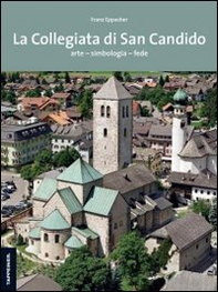 La collegiata di San Candido. Arte. Simbologia. Fede - Librerie.coop La collegiata di San Candido. Arte. Simbologia. Fede - Librerie.coop