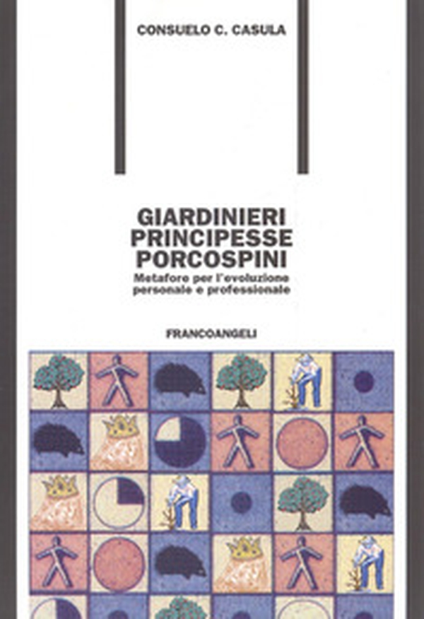 Giardinieri, principesse, porcospini. Metafore per l'evoluzione personale e professionale - Librerie.coop Giardinieri, principesse, porcospini. Metafore per l'evoluzione personale e professionale - Librerie.coop