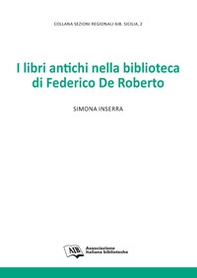 I libri antichi nella biblioteca di Federico De Roberto - Librerie.coop