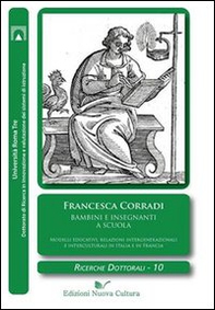 Bambini e insegnanti a scuola. Modelli educativi, relazioni intergenerazionali e interculturali in Italia e in Francia - Librerie.coop