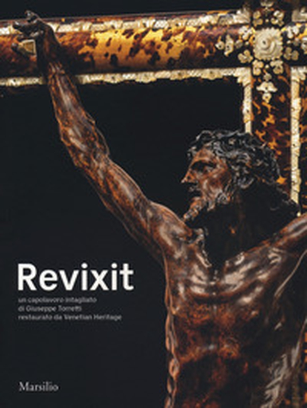 Revixit. Un capolavoro intagliato di Giuseppe Torretti restaurato da Venetian Heritage - Librerie.coop Revixit. Un capolavoro intagliato di Giuseppe Torretti restaurato da Venetian Heritage - Librerie.coop