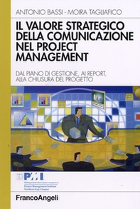 Il valore strategico della comunicazione nel project management. Dal piano di gestione, ai report, alla chiusura del progetto - Librerie.coop