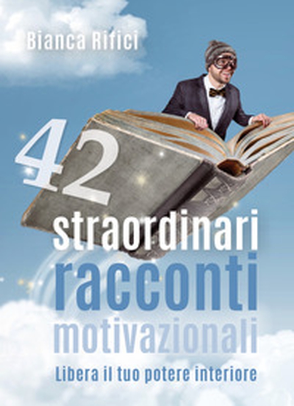 42 straordinari racconti motivazionali - Librerie.coop 42 straordinari racconti motivazionali - Librerie.coop