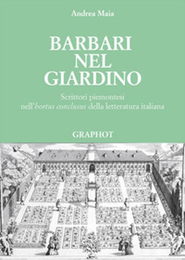 Barbari nel giardino. Scrittori piemontesi nell'«hortus conclusus» della letteratura italiana - Librerie.coop Barbari nel giardino. Scrittori piemontesi nell'«hortus conclusus» della letteratura italiana - Librerie.coop