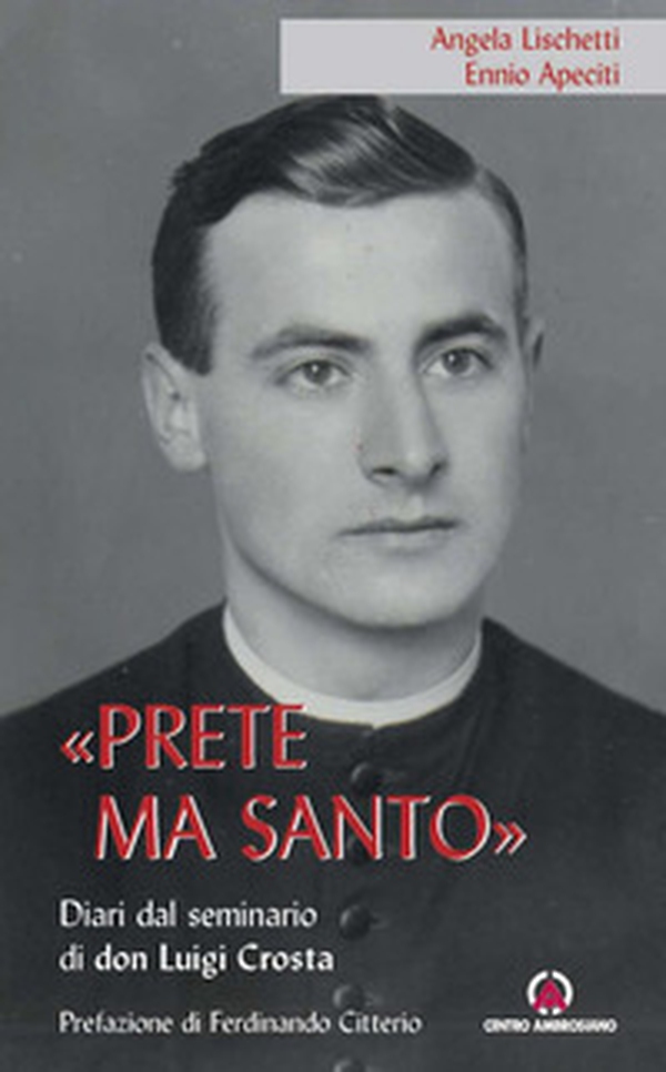 «Prete ma santo». Diario dal seminario di don Luigi Crosta - Librerie.coop «Prete ma santo». Diario dal seminario di don Luigi Crosta - Librerie.coop
