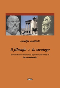 Il filosofo e lo stratego. Divertimento filosofico ispirato alle idee di Enzo Melandri - Librerie.coop Il filosofo e lo stratego. Divertimento filosofico ispirato alle idee di Enzo Melandri - Librerie.coop