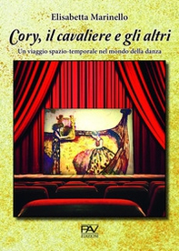 Cory, il cavaliere e gli altri. Un viaggio spazio-temporale nel mondo della danza - Librerie.coop