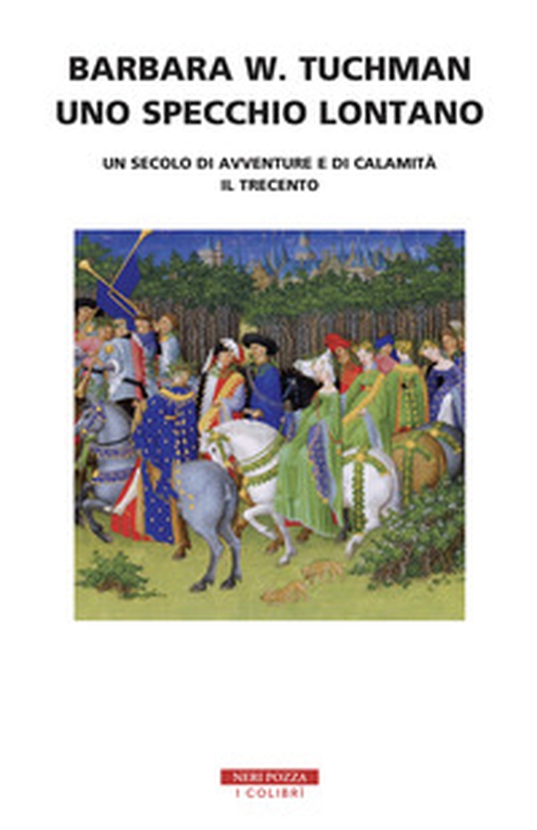 Uno specchio lontano. Un secolo di avventure e di calamità. Il trecento - Librerie.coop Uno specchio lontano. Un secolo di avventure e di calamità. Il trecento - Librerie.coop