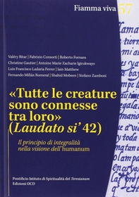 «Tutte le creature sono connesse tra loro» (Laudato si' 42). Il principio di integralità nella visione dell'humanum - Librerie.coop
