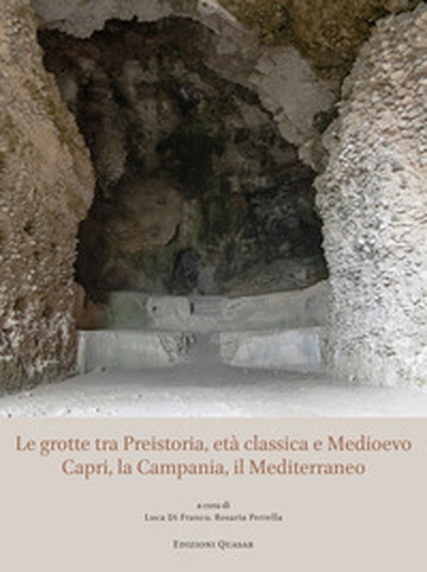 Le grotte tra Preistoria, età classica e Medioevo. Capri, la Campania, il Mediterraneo - Librerie.coop Le grotte tra Preistoria, età classica e Medioevo. Capri, la Campania, il Mediterraneo - Librerie.coop