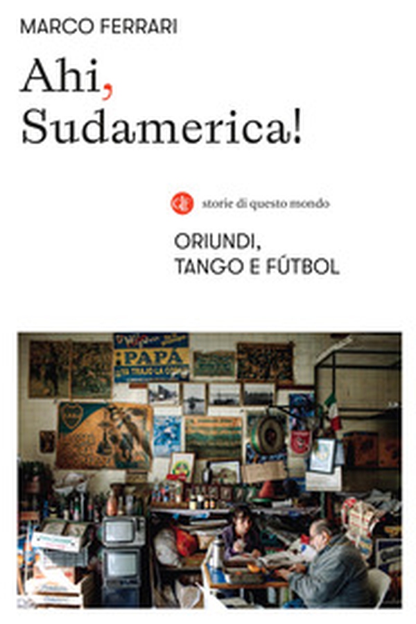 Ahi, Sudamerica! Oriundi, tango e fútbol - Librerie.coop Ahi, Sudamerica! Oriundi, tango e fútbol - Librerie.coop