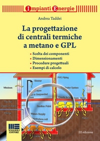 La progettazione di centrali termiche a metano e GPL. Scelte dei componenti, dimensionamenti, procedure progettuali, esempi di calcolo - Librerie.coop