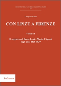 Con Liszt a Firenze. Il soggiorno di Franz Liszt e Marie d'Agoult negli anni 1838-1839 - Vol. 1 - Librerie.coop