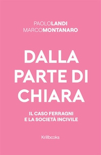 Dalla parte di Chiara. Il caso Ferragni e la società incivile - Librerie.coop Dalla parte di Chiara. Il caso Ferragni e la società incivile - Librerie.coop