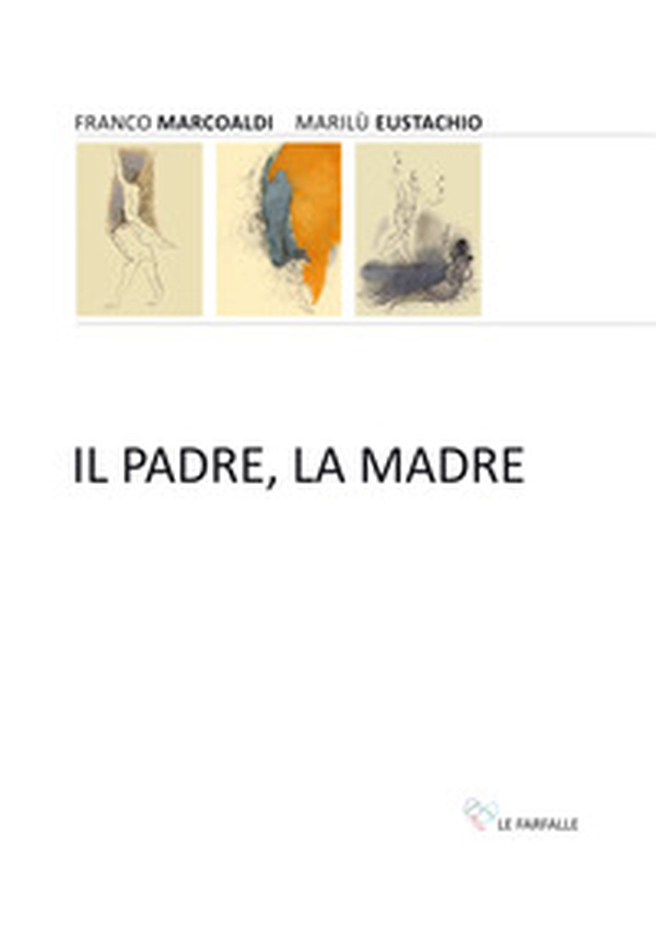 Il padre, la madre - Librerie.coop Il padre, la madre - Librerie.coop