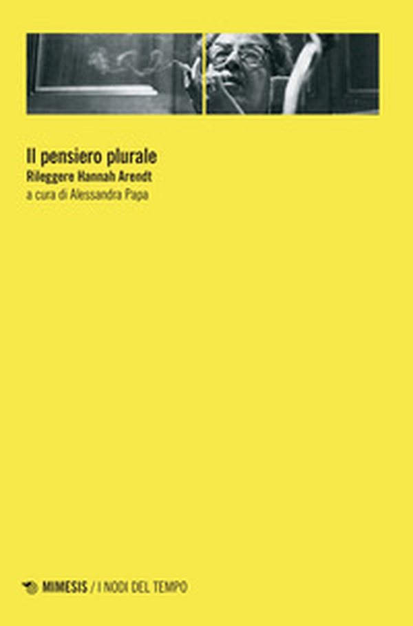 Il pensiero plurale. Rileggere Hannah Arendt - Librerie.coop Il pensiero plurale. Rileggere Hannah Arendt - Librerie.coop
