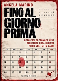 Fino al giorno prima. Otto casi di cronaca nera per capire cosa succede prima che tutto cambi - Librerie.coop