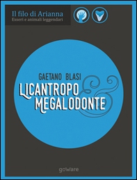 Licantropo e megalodonte. Esseri e animali leggendari - Librerie.coop Licantropo e megalodonte. Esseri e animali leggendari - Librerie.coop