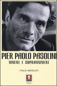 Pier Paolo Pasolini. Vivere e sopravvivere - Librerie.coop
