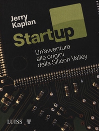 Startup. Un'avventura alle origini della Silicon Valley - Librerie.coop