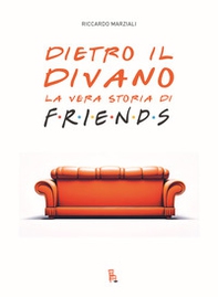 Dietro il divano. La vera storia di Friends - Librerie.coop Dietro il divano. La vera storia di Friends - Librerie.coop